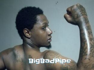 BigBadPipe