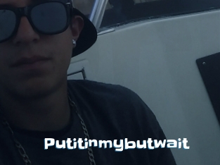 Putitinmybutwait